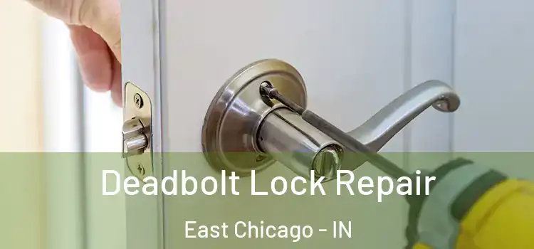 Deadbolt Lock Repair East Chicago - IN