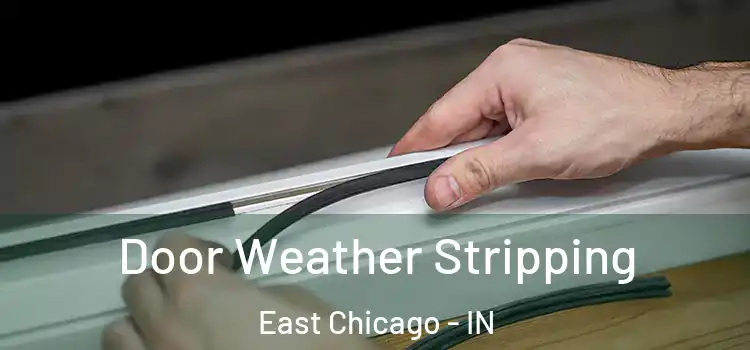 Door Weather Stripping East Chicago - IN