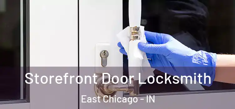 Storefront Door Locksmith East Chicago - IN